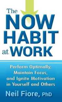 The Now Habit at Work : Perform Optimally, Maintain Focus, and Ignite Motivation in Yourself and Others