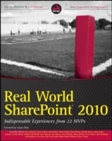 Real World SharePoint 2010 : Indispensable Experiences from 22 MVPs