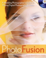 Photo Fusion : A Wedding Photographer's Guide to Mixing Digital Photography and Video （PAP/DVDR）