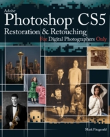 Adobe Photoshop CS5 Restoration and Retouching for Digital Photographers Only