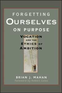 Forgetting Ourselves on Purpose : Vocation and the Ethics of Ambition