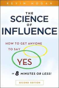 The Science of Influence : How to Get Anyone to Say Yes in 8 Minutes or Less! （2ND）