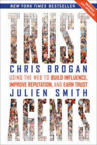 Trust Agents : Using the Web to Build Influence, Improve Reputation, and Earn Trust （REV UPD）