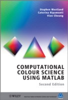 MATLABによる計算色彩科学（第２版）<br>Computational Colour Science Using MATLAB : A Practical Approach (The Wiley-is&t Series in Imaging Science and Technology) （2ND）