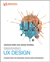 Smashing UX Design : Foundations for Designing Online User Experiences (Smashing Web Design Series)
