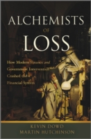 現代金融危機に見る政府介入の不全<br>Alchemists of Loss : How Modern Finance and Government Intervention Crashed the Financial System