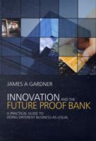 銀行の革新と将来への備え<br>Innovation and the Future Proof Bank : A Practical Guide to Doing Different Business-as-usual