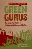 Conversations with Green Gurus : The Collective Wisdom of Environmental Movers and Shakers