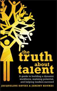 才能育成ガイド<br>The Truth about Talent : A Guide to Building a Dynamic Workforce, Realizing Potential and Helping Leaders Succeed