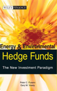 エネルギー・環境ヘッジファンド：新たな投資パラダイム<br>Energy and Environmental Hedge Funds : The New Investment Paradigm (Wiley Finance)