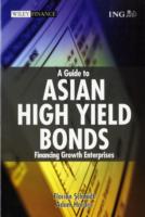 アジアの高利回り債ガイド<br>A Guide to Asian High Yield Bonds : Financing Growth Enterprises (Wiley Finance Series)