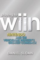 任天堂Wiiの成功<br>Playing to Wiin : Nintendo and the Video Game Industry's Greatest Comeback