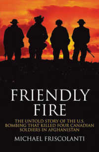 Friendly Fire : The Untold Story of the U.S. Bombing That Killed Four Canadian Soldiers in Afghanistan