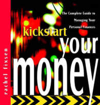 Kickstart Your Money : The Complete Guide to Managing Your Personal Finances (The Kickstart Series)