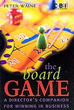 The Board Game : A Director's Companion for Winning in Business