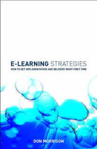E-Learning Strategies : How to Get Implementation and Delivery Right First Time
