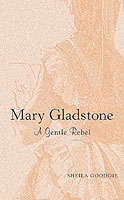 Mary Gladstone : A Gentle Rebel