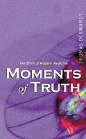 Four Creators of Modern Medicine : Moments of Truth