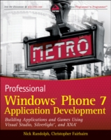 Professional Windows Phone 7 Application Development : Building Applications and Games Using Visual Studio, Silverlight, and XNA