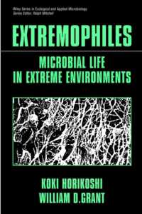 Extremophiles : Microbial Life in Extreme Environments (Wiley Series in Ecological and Applied Microbiology)