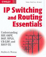 Ip Switching and Routing Essentials : Understanding Rip, Ospf, Bgpcr-Ldp and Rsvp-Te