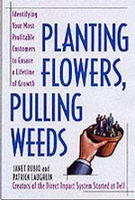 Planting Flowers, Pulling Weeds : Identifying Your Most Profitable Customers to Ensure a Lifetime of Growth