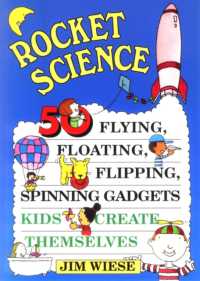 Rocket Science : 50 Flying, Floating, Flipping, Spinning Gadgets Kids Create Themselves