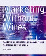 Marketing without Wires : Targeting Promotions and Advertising to Mobile Device Users