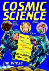 Cosmic Science : Over 40 Gravity-Defying, Earth-Orbiting, Space-Cruising Activities for Kids