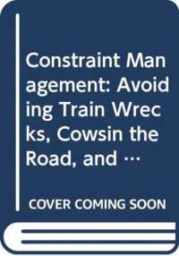 Constraint Management : Avoiding Train Wrecks, Cowsin the Road, and Other Obstacles to Production