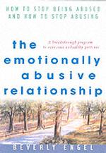 The Emotionally Abusive Relationship : How to Stop Being Abused and How to Stop Abusing