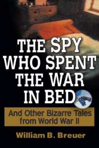 The Spy Who Spent the War in Bed : And Other Bizarre Tales from World War II