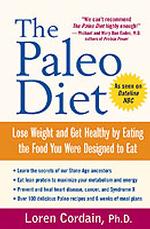 The Paleo Diet : Lose Weight and Get Healthy by Eating the Food You Were Designed to Eat