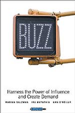 Buzz : Harness the Power of Influence and Create Demand