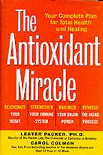 The Antioxidant Miracle : Your Complete Plan for Total Health and Healing