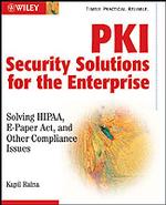 Pki Security Solutions for the Enterprise : Solving Hipaa, E-Paper Act, and Other Compliance Issues
