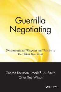 Guerrilla Negotiating : Unconventional Weapons and Tactics to Get What You Want