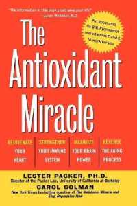 The Antioxidant Miracle : Putlipoic Acid, Pycnogenol, and Vitamins E and C to Work for You