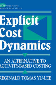 明示的費用のダイナミクス：活動基準原価計算へのオルタナティブ<br>Explicit Cost Dynamics : An Alternative to Activity-Based Costing (Wiley Cost Management Series)