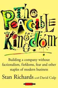 The Peaceable Kingdom : Building a Company without Factionalism, Fiefdoms, Fear, and Other Staples of Modern Business