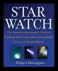 Star Watch : The Amateur Astronomer's Guide to Finding, Observing, and Learning about over 125 Celestial Objects