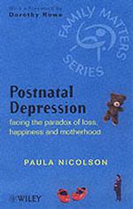 Postnatal Depression : Facing the Paradox of Loss, Happiness and Motherhood (Family Matters)