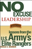 No Excuse Leadership : Lessons from the U.S. Army's Elite Rangers