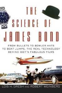 The Science of James Bond : From Bullets to Bowler Hats to Boat Jumps, the Real Technology Behind 007's Fabulous Films