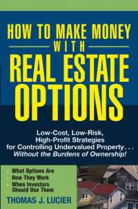 How to Make Money with Real Estate Options : Low-Cost, Low-Risk, High-Profit Strategies for Controlling Undervalued Property....Without the Burdens of