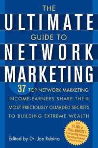 ネットワーク・マーケティング究極ガイド<br>The Ultimate Guide to Network Marketing : 37 Top Network Marketing Income-Earners Share Their Most Preciously Guarded Secrets to Building Extreme Weal