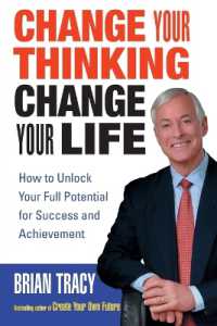 Change Your Thinking, Change Your Life : How to Unlock Your Full Potential for Success and Achievement