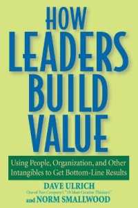 How Leaders Build Value : Using People, Organization and Other Intangibles to Get Bottom-line Results