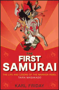 The First Samurai : The Life and Legend of the Warrior Rebel, Taira Masakado