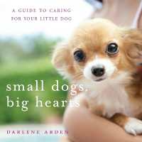 Small Dogs, Big Hearts : A Guide to Caring for Your Small-breed Dog （Revised）